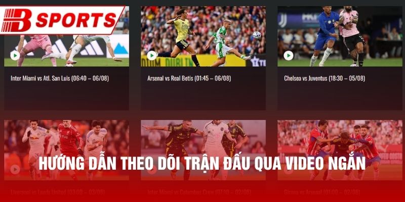 Hướng dẫn theo dõi trận đấu qua video ngắn
