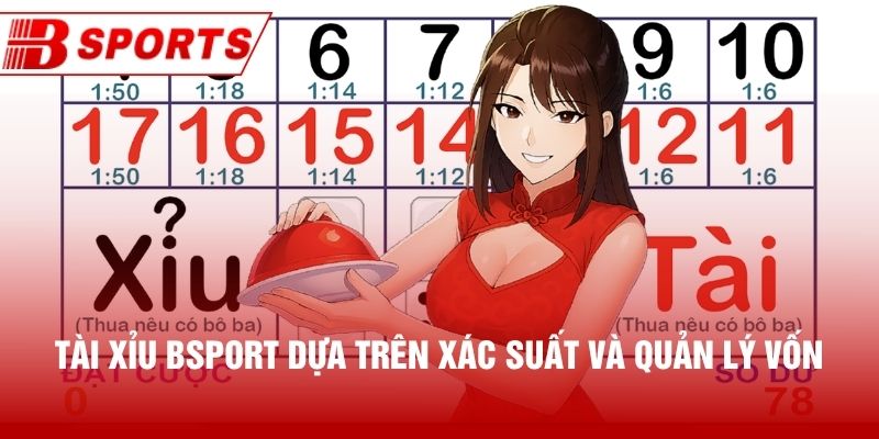 Tài xỉu Bsport dựa trên xác suất và quản lý vốn