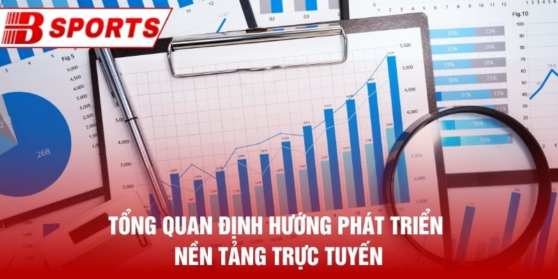 Tổng quan định hướng phát triển nền tảng trực tuyến