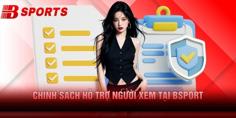 Chính sách hỗ trợ người xem tại Bsport